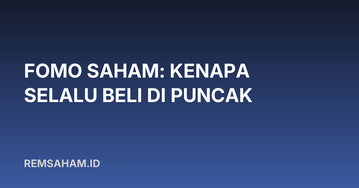 FOMO Saham: Kenapa Selalu Beli di Puncak