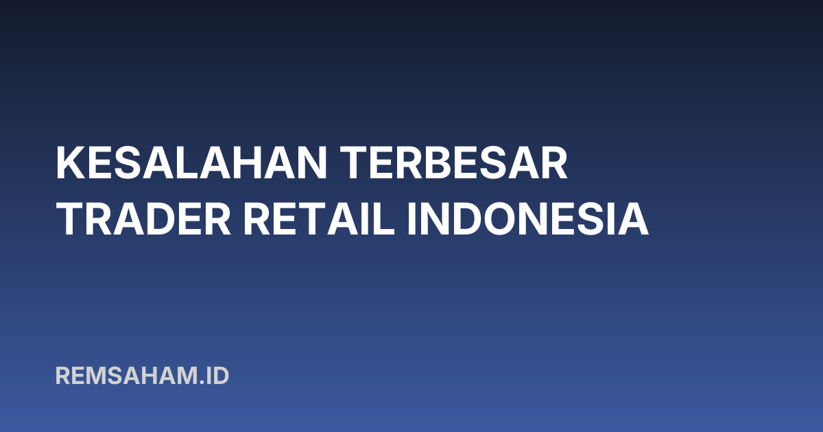 Kesalahan Terbesar Trader Retail Indonesia
